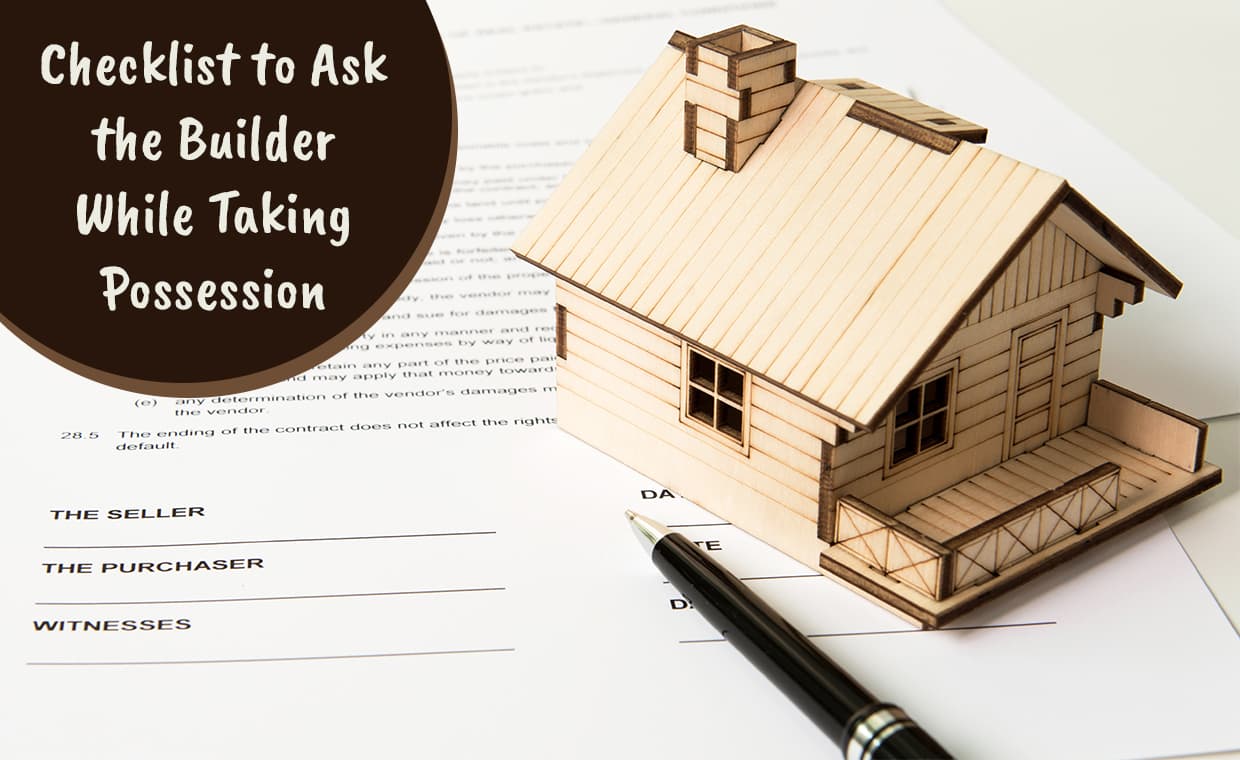Checklist to Ask the Builder While Taking Possession – 01 – 0801010003 Checklist to Ask the Builder While Taking Possession
