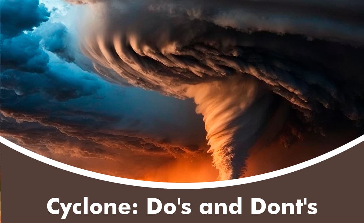 Cyclone Do’s and Don’ts Cyclone Do's and Don'ts