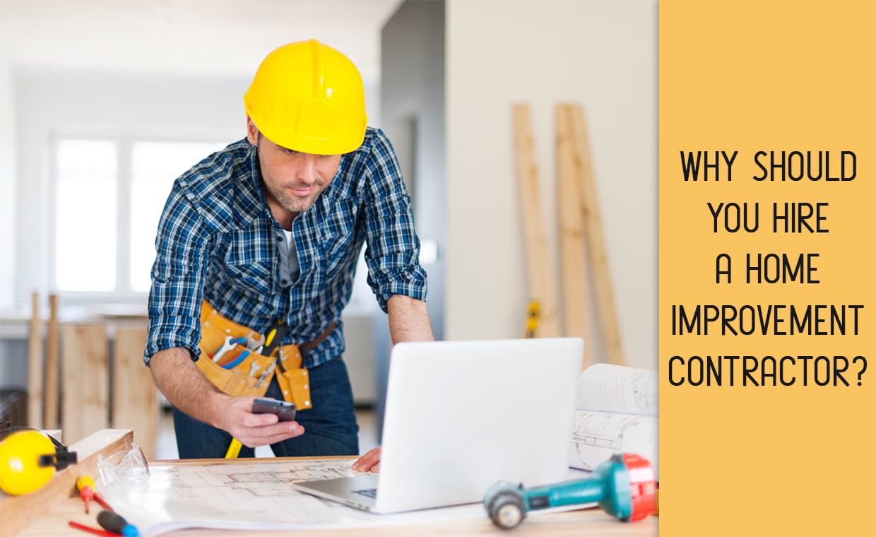 Why Should You Hire a Home Improvement Contractor – 01 – 0204050012 Why Should You Hire a Home Improvement Contractor