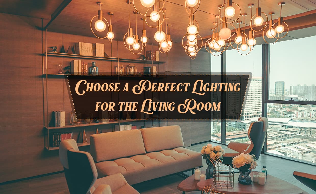 Choose a Perfect Lighting for the Living Room Choose a Perfect Lighting for the Living Room