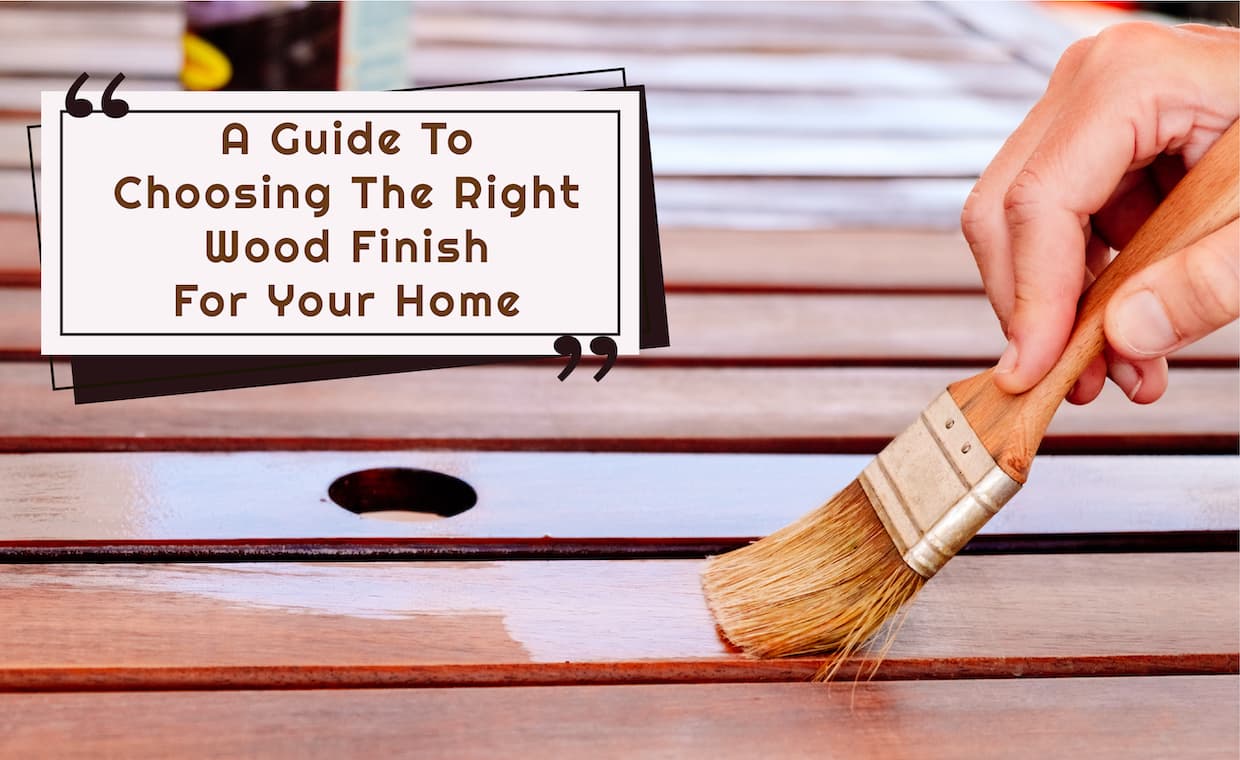 A Guide: How to Choose A Wood Finish A Guide: How to Choose A Wood Finish