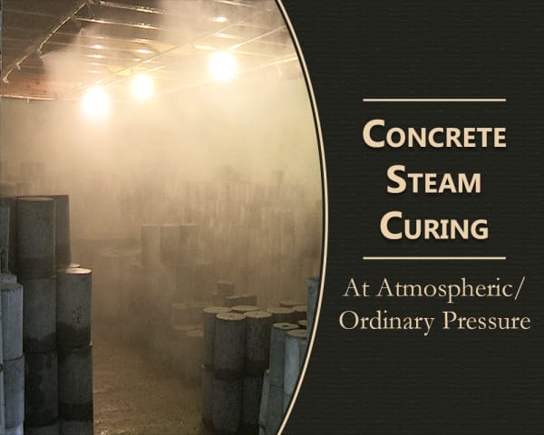 Concrete Steam Curing at Atmospheric Pressure