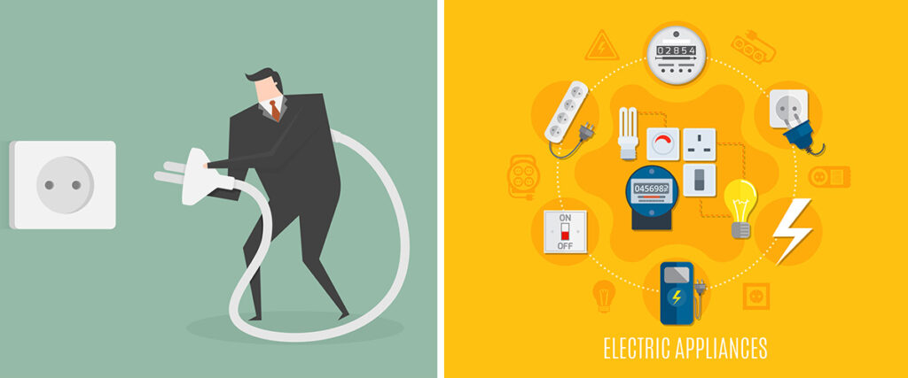 Turn off or unplug unnecessary appliances Turn off or unplug unnecessary appliances