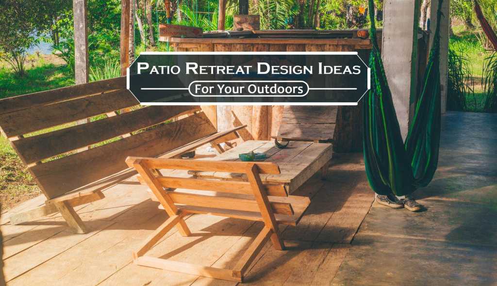 Patio Retreat Design Ideas