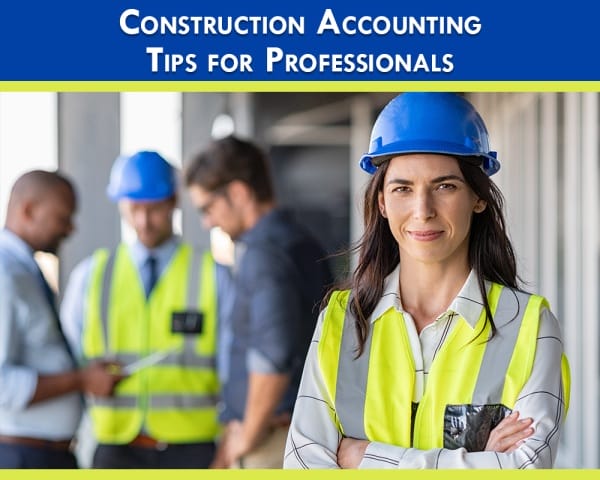 Construction Accounting tips for Construction Professionals