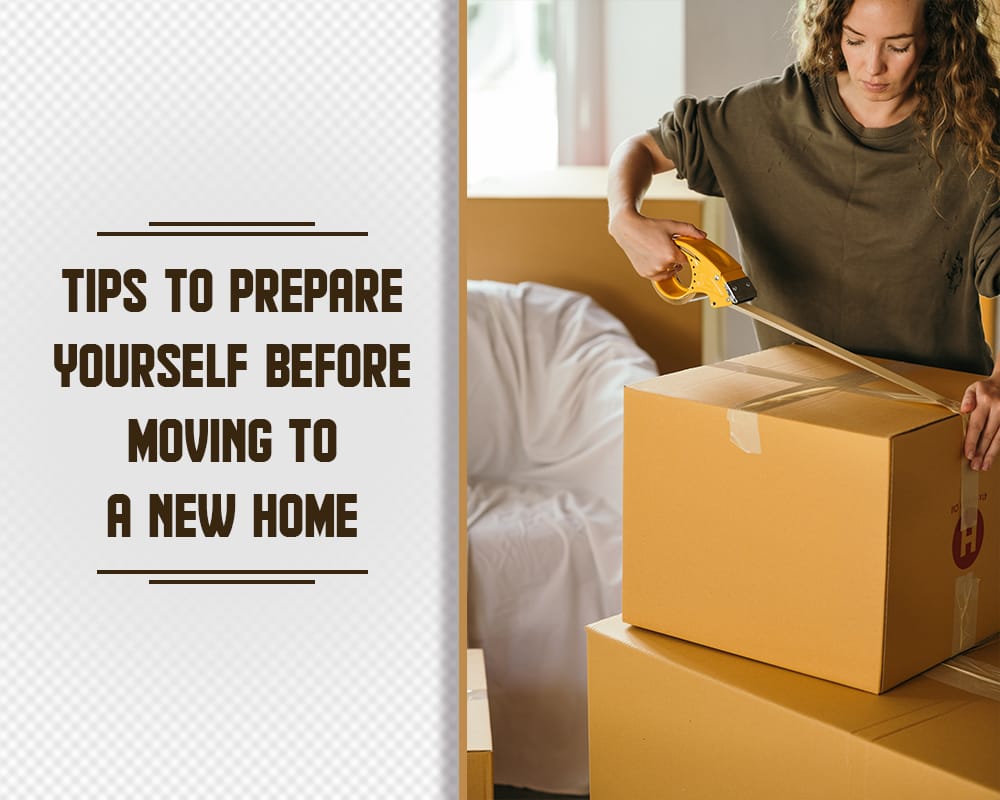 Prepare Yourself Before Moving to a New Home