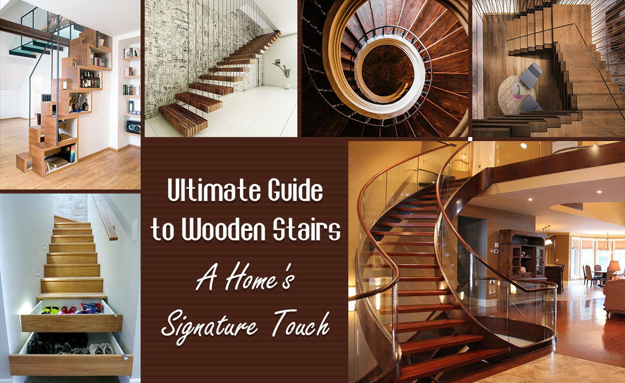 Ultimate Guide to Wooden Stairs - A Home's Signature Touch