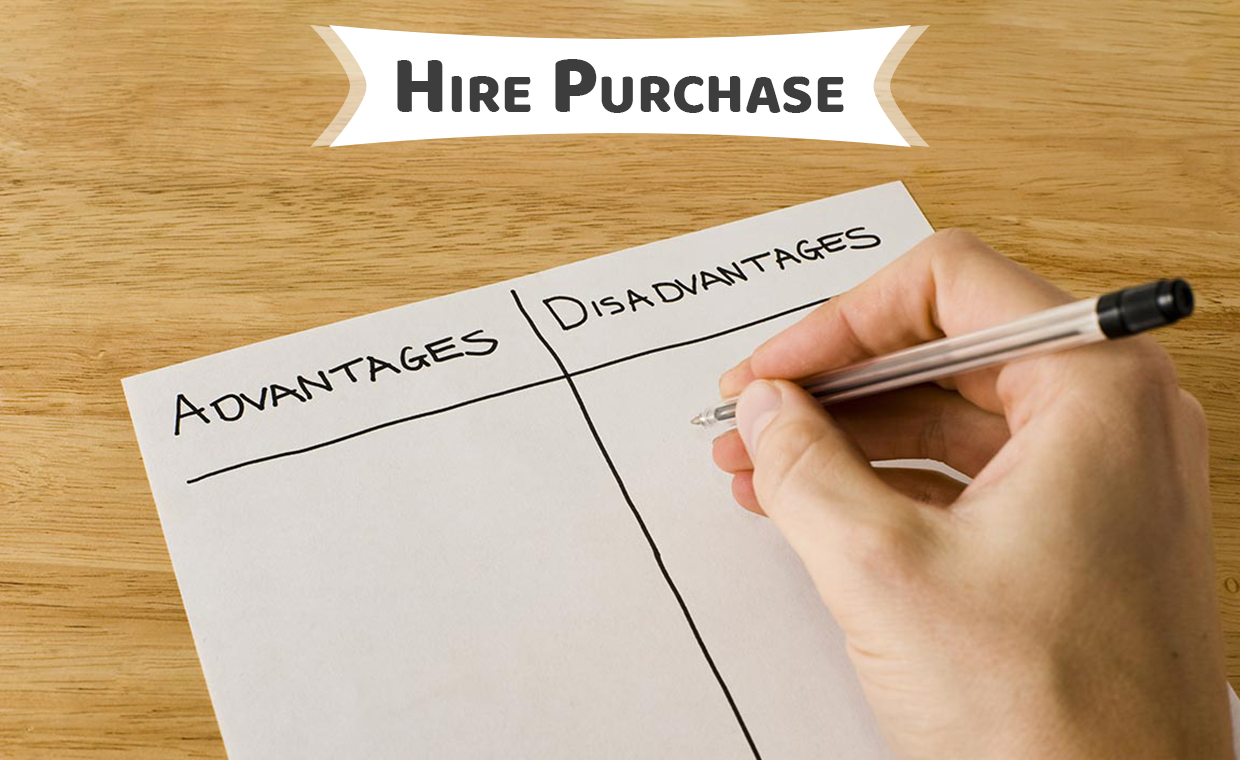 Advantages & Disadvantages of Hire Purchase