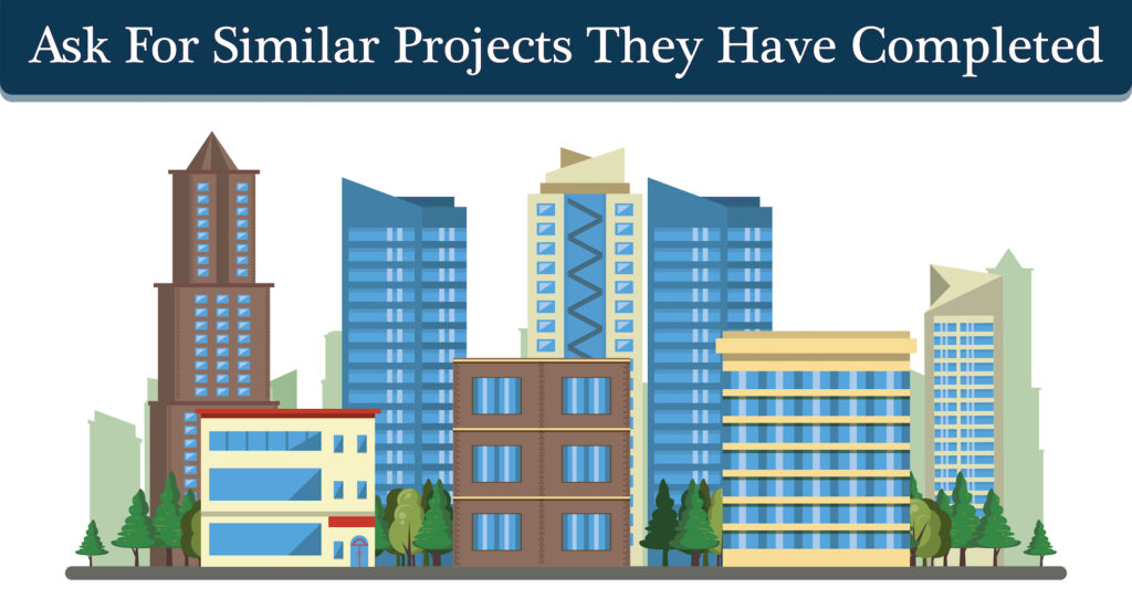 Ask For Similar Projects They Have Completed Ask For Similar Projects They Have Completed