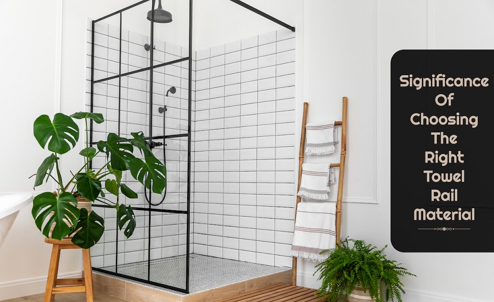 Why Towel Rail Material Matters