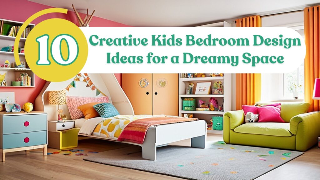 10 Creative Kids Bedroom Design Ideas for a Dreamy Space