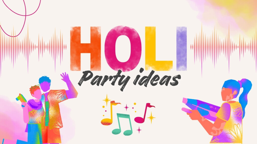 Best Holi Party Ideas to Have a Blast at Your Homes!