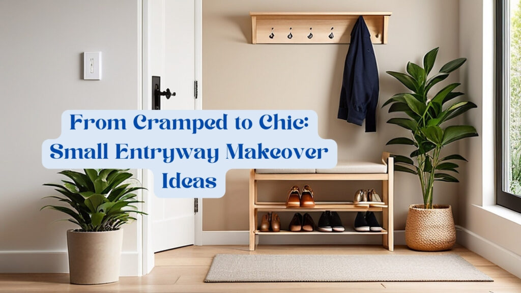 From Cramped to Chic Small Entryway Makeover Ideas